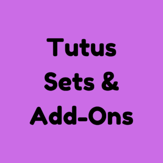 Tutus, Sets, & Add-Ons